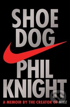 Shoe Dog - Phil Knight, Simon & Schuster, 2016