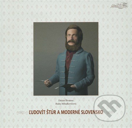 Levně Ľudovít Štúr a moderné Slovensko - Dušan Škvarna, Beáta Mihalkovičová - kniha z kategorie Novovek