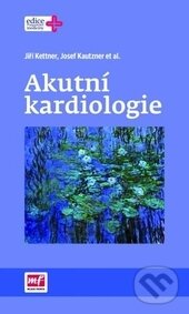 Akutní kardiologie - Jiří Kettner, Josef Kautzner, Mladá fronta, 2016