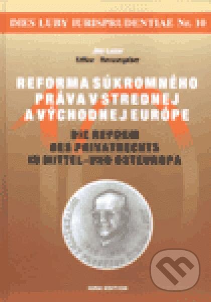 Kniha: Reforma súkromného práva v strednej a východnej Európe (Wolters Kluwer (Iura Edition)). Wolters Kluwer (Iura Edition), 2010