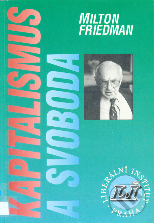 Kniha: Kapitalismus a svoboda (Milton Friedman). Liberální institut, 2002