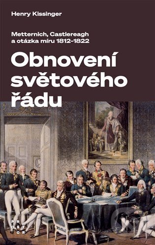 Levně Obnovení světového řádu (Obnovení světového řádu Metternich, Castlereagh a potíže s mírem v letech 1812-1822) - kniha z kategorie História