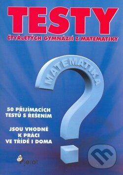 Kniha: Testy čtyřletých gymnázií z matematiky (Pierot). Pierot, 2007