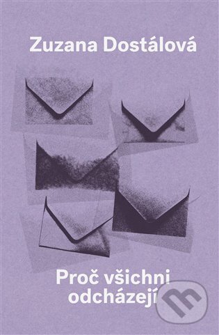 Levně Proč všichni odcházejí - Zuzana Dostálová - kniha z kategorie Spoločenská beletria