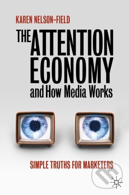 Kniha: The Attention Economy and How Media Works (Karen Nelson-Field)