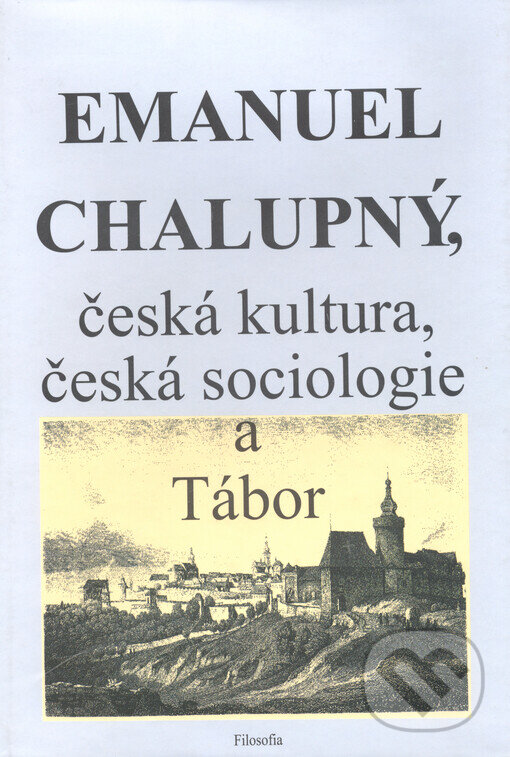 Levně Emanuel Chalupný, česká kultura, česká sociologie a Tábor - kniha z kategorie Sociológia