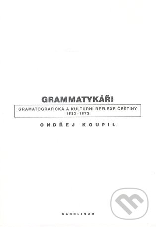 Grammatykáři - Ondřej Koupil, Karolinum, 2008