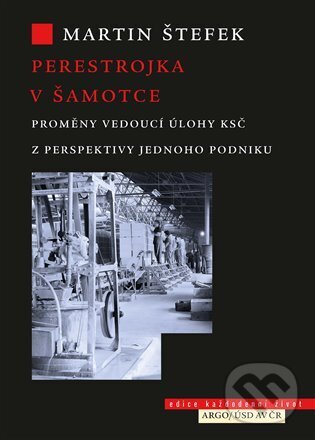 Levně Perestrojka v Šamotce (Proměny vedoucí úlohy KSČ z perspektivy jednoho podniku) - kniha z kategorie História