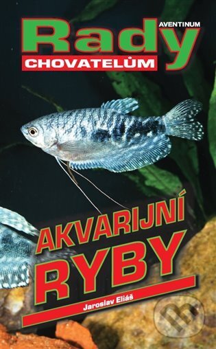 Levně Akvarijní ryby - Jaroslav Eliáš - kniha z kategorie Akvaristika
