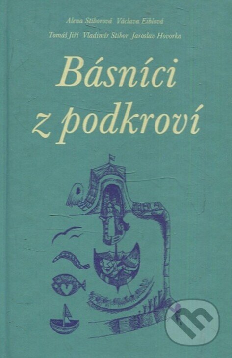 Kniha: Básníci z podkroví (Václava Eiblová). Dokořán, 2007