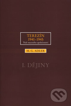 Terezín 1941-1945. Tvář nuceného společenství 1. - H. G. Adler, Barrister & Principal, 2003