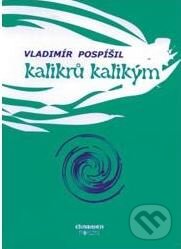 Kniha: Kalikrů kalikým (Vladimír Pospíšil). Clinamen, 2007
