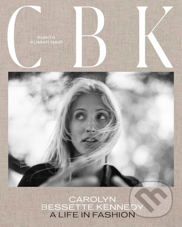 Levně CBK: Carolyn Bessette Kennedy (A Life in Fashion) - Sunita Kumar Nair - kniha z kategorie Móda