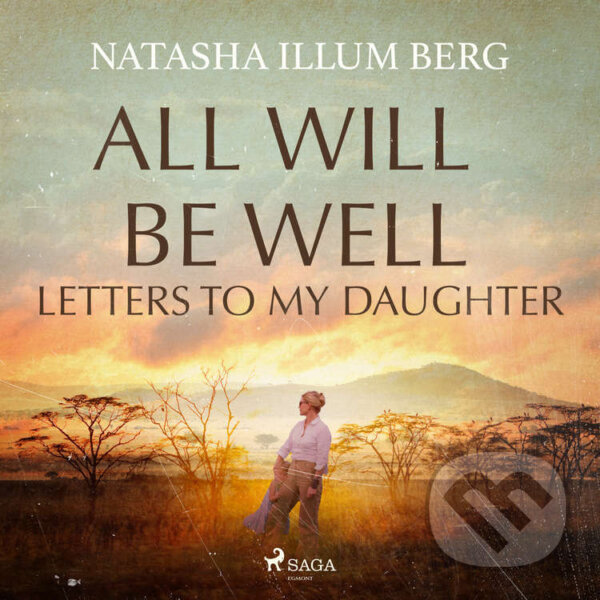 All Will Be Well: Letters to My Daughter (EN) - Natasha Illum Berg, Saga Egmont, 2024
