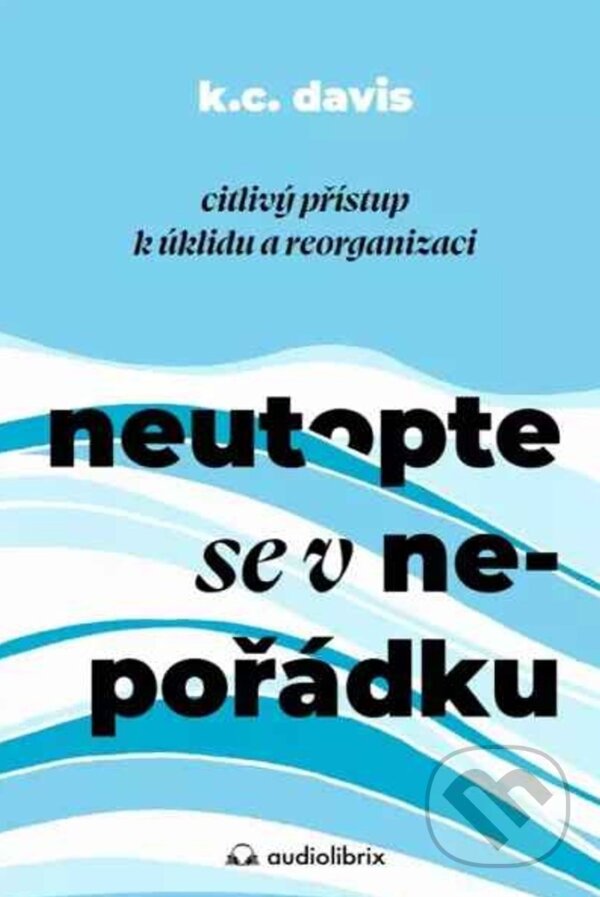 Levně Neutopte se v nepořádku (Citlivý přístup k úklidu a organizaci) - kniha z kategorie Sebarozvoj