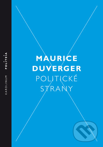 Politické strany - Maurice Duverger, Univerzita Karlova v Praze, 2016