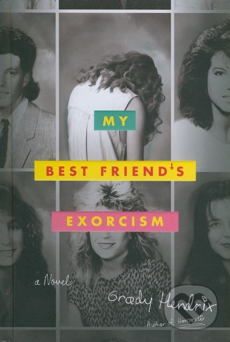 My Best Friend&#039;s Exorcism - Grady Hendrix, Quirk Books, 2016