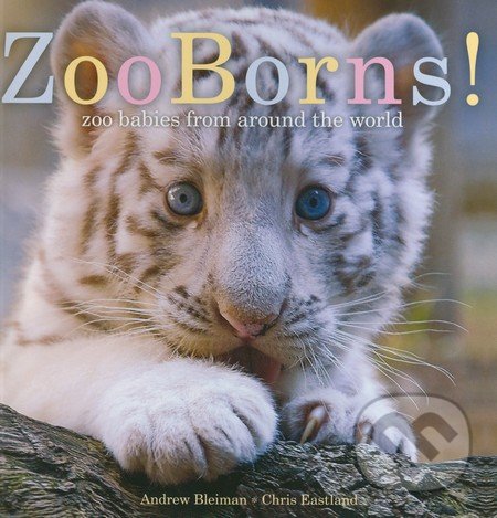 Levně ZooBorns! (Zoo Babies from Around the World) - Andrew Bleiman, Chris Eastland - kniha z kategorie Naučné knihy