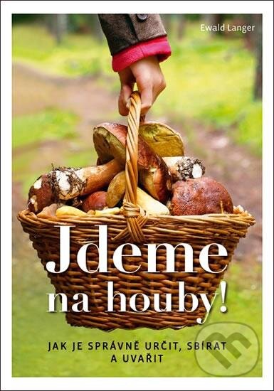Kniha: Jdeme na houby! (Ewald Langer). Vašut, 2016