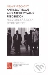 Levně Antisemitizmus ako archetypálny predsudok (Filozofická štúdia predpojatosti) - kniha z kategorie Filozofia