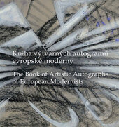 Kniha výtvarných autogramů evropské moderny / The Book of Artistic Autographs of European Modernists - Alena Kavčáková, Ivo Barteček, Univerzita Palackého v Olomouci, 2016