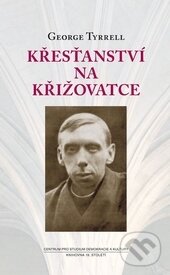 Levně Křesťanství na křižovatce - George Tyrrell - kniha z kategorie Náboženská literatúra