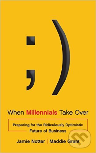 Levně When Millennials Take Over (Preparing for the Ridiculously Optimistic Future of Business) - kniha z kategorie Podnikanie