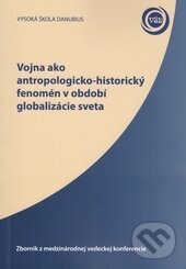 Levně Vojna ako antropologicko-historický fenomén v období globalizácie sveta - kniha z kategorie Prednášky a prejavy