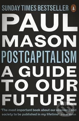 Postcapitalism - Paul Mason, Penguin Books, 2016