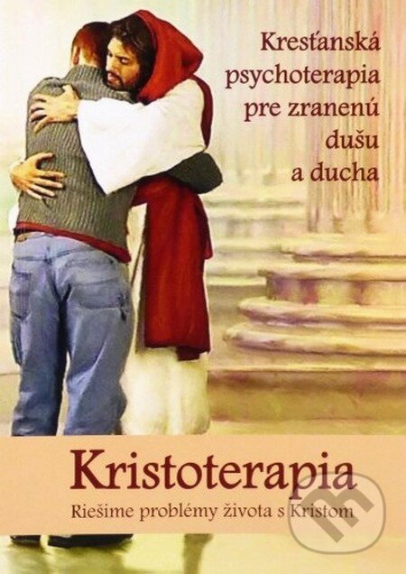 Levně Kristoterapia - riešime problémy života s Kristom (Kresťanská psychoterapia pre zranenú dušu a ducha) - kniha z kategorie Kresťanstvo a psychológia
