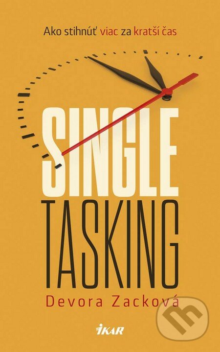 Singletasking: Ako urobiť viac v kratšom čase - Devora Zack, Ikar, 2016