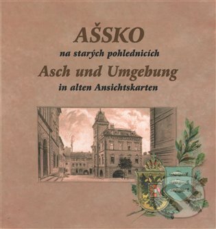 Kniha: Ašsko na starých pohlednicích (Magdalena Šmrhová). Baron, 2014
