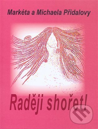 Levně Raději shořet! - Markéta Přidalová, Michaela Přidalová - kniha z kategorie Poézia