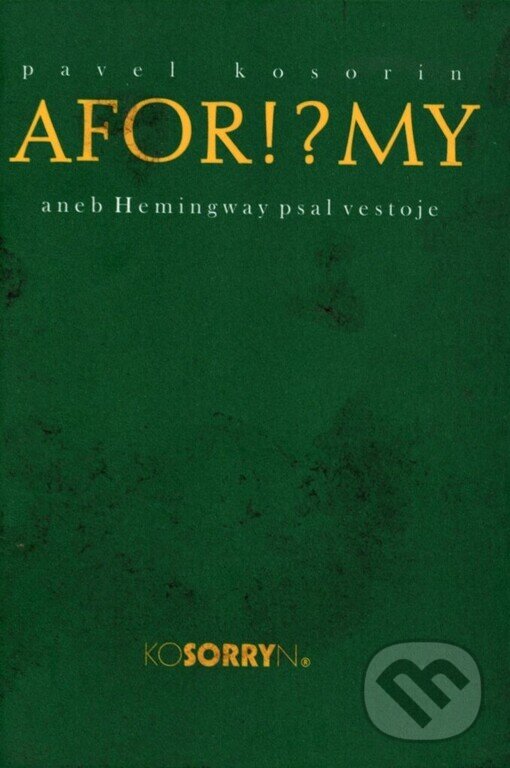 Kniha: Aforismy aneb Hemingway psal vestoje (Pavel Kosorin). Cesta, 2003