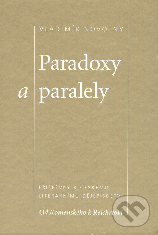 Levně Paradoxy a paralely (Příspěvky k českému literárnímu dějepisectví. Od Komenského k Rejchrtovi) - kniha z kategorie Literárna veda