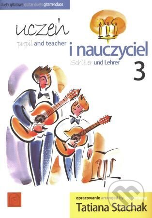 Uczein i nauczyciel 3 / Pupil and teacher 3 / Schüler und Lehrer 3 - Tatiana Stachak, Wydawnictwo Euterpe, 2008