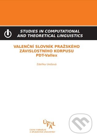 Valenční slovník Pražského závislostního korpusu (PDT-Vallex) - Zdeňka Urešová, Ústav formální a aplikované lingvistiky, 2011