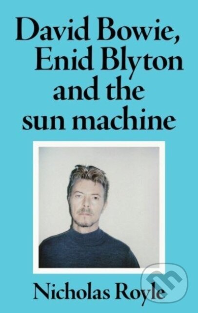 Levně David Bowie, Enid Blyton and the Sun Machine - Nicholas Royle - kniha z kategorie Životopisy