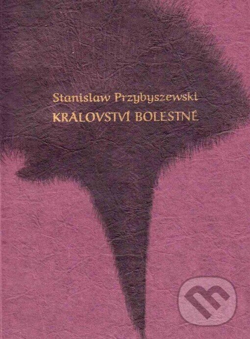 Kniha: Království bolestné (Stanislaw Przybyszewski). Herrmann & synové, 1996
