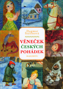Kniha: Věneček českých pohádek (Dagmar Štětinová). Mladá fronta, 2006