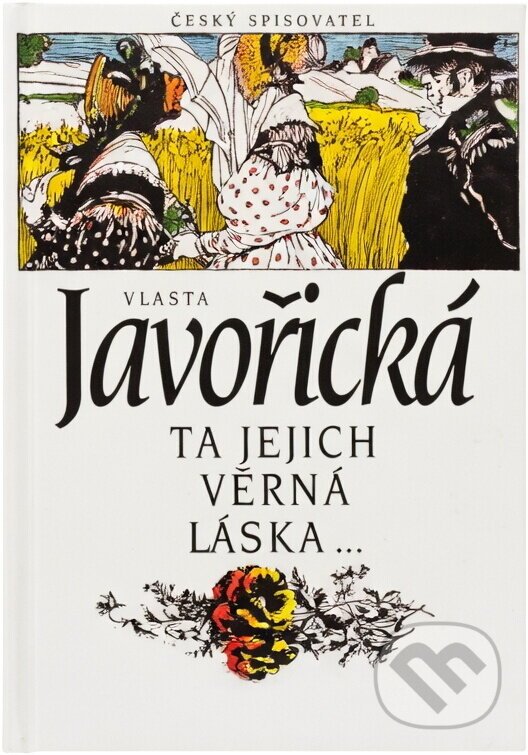 Kniha: Ta jejich věrná láska-- : (poslední ratolest) (Vlasta Javořická). Český spisovatel, 1994