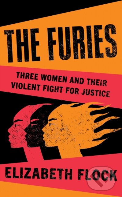 Levně The Furies (Three Women and Their Violent Fight for Justice) - kniha z kategorie Beletria