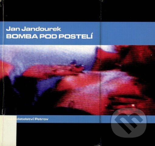 Kniha: Bomba pod postelí (Jan Jandourek). Petrov, 2001