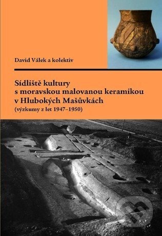Levně Sídliště kultury s moravskou malovanou keramikou v Hlubokých Mašůvkách (výzkumy z let 19471950) - kniha z kategorie Vysoké školy