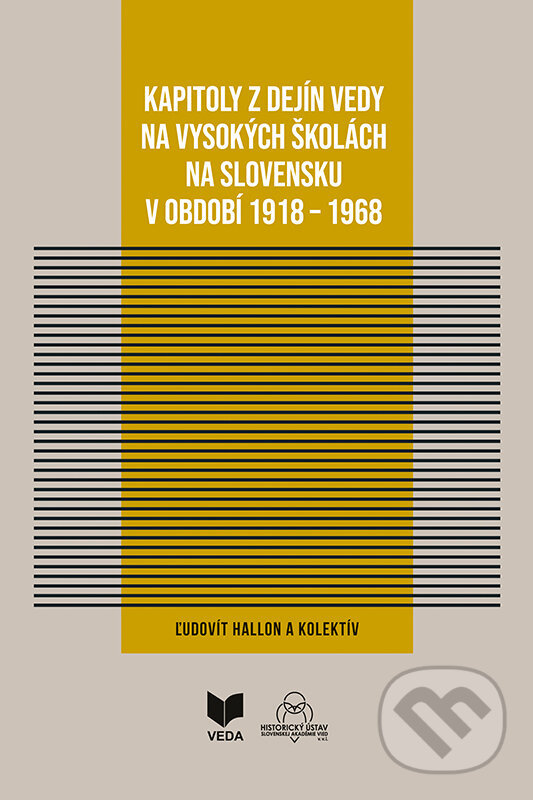 Kapitoly z dejín vedy na vysokých školách na Slovensku v období 1918 - 1968 - Ľudovít Hallon a kolektív, VEDA, 2024