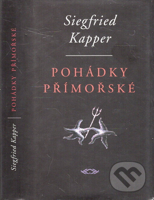 Kniha: Pohádky přímořské (Siegfried Kapper). Nakladatelství Franze Kafky, 1999