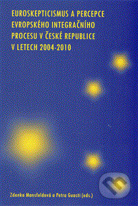 Kniha: Euroskepticismus a percepce evropského integračního procesu v České republice (Petra Guasti a Zdenka Mansfeldová). Slon, Sociologický ústav AV ČR, 2014