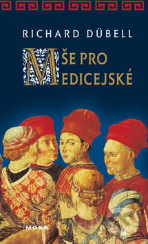 Kniha: Mše pro Medicejské (Richard Dübell). Moba, 2005