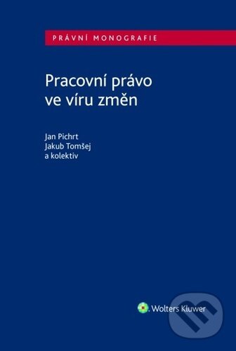 Levně Pracovní právo ve víru změn - Jan Pichrt, Jakub Tomšej - kniha z kategorie Pracovné právo