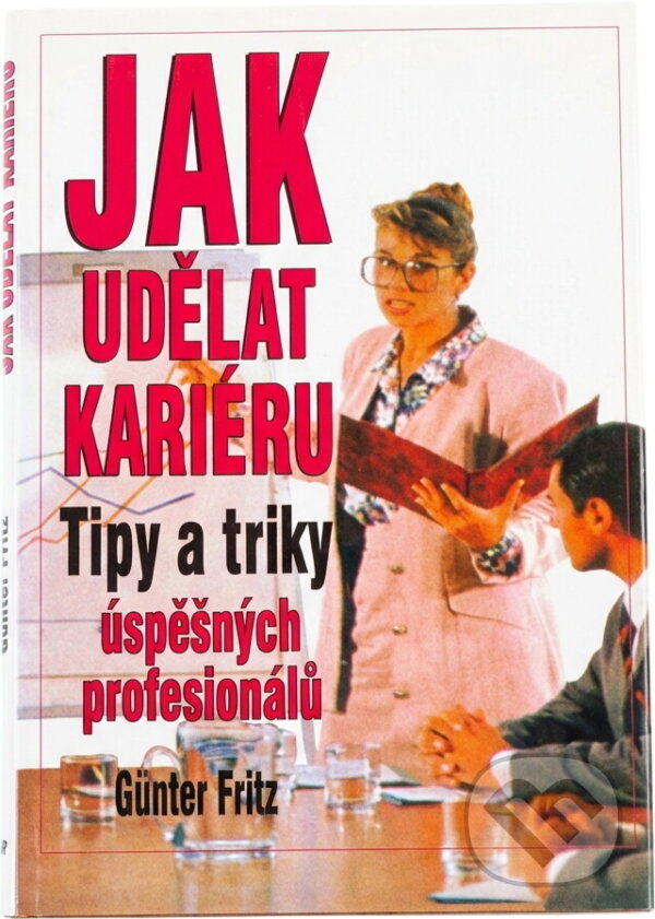 Kniha: Jak udělat kariéru : tipy a triky úspěšných profesionálů (Günter Fritz). Ikar, 1996